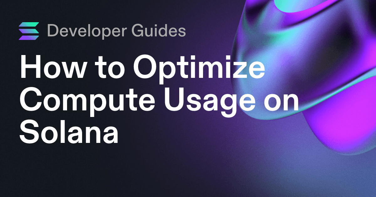 How to Optimize Compute Usage on Solana