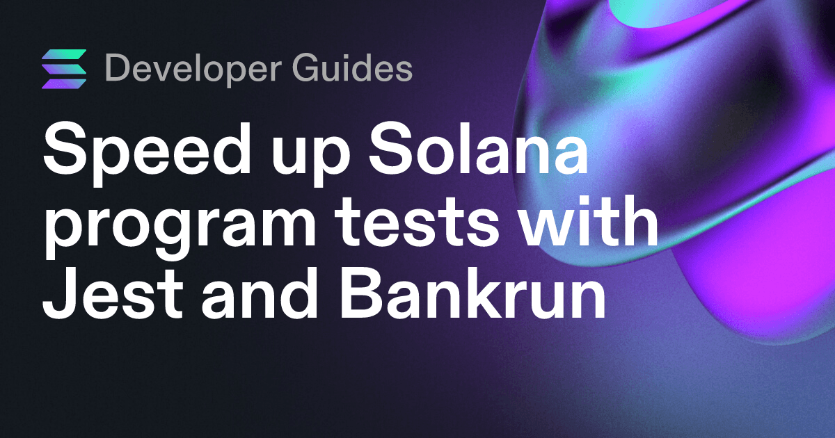 Speed up Solana program tests with Jest and Bankrun