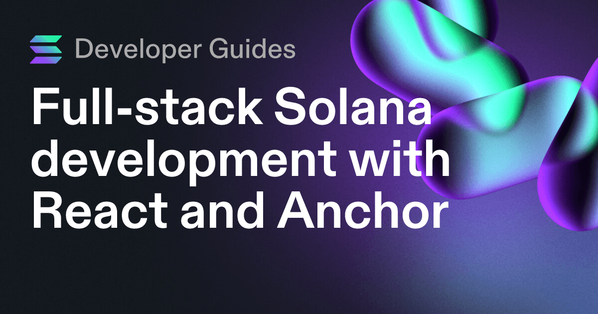 Full-stack Solana development with React and Anchor