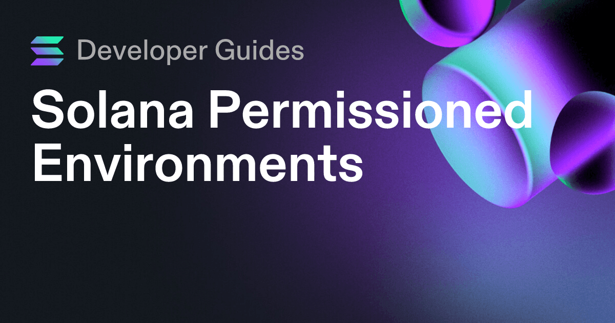 A Guide to Solana Permissioned Environments